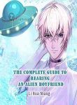 The Complete Guide to Rearing an Alien Boyfriend