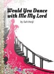 Would yWould you dance with me my lord?ou dance with me my lord