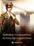 Imperial Commander His Pretty Wife Is Spoiled Rotten