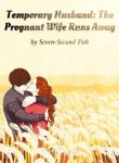 Temporary Husband The Pregnant Wife Runs Away