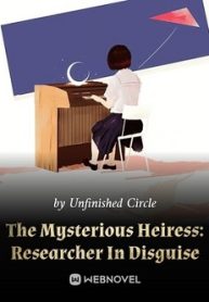 The-Mysterious-Heiress-Researcher-In-Disguise