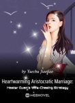 Heartwarming Aristocratic Marriage Influential Master’s Wife-Chasing